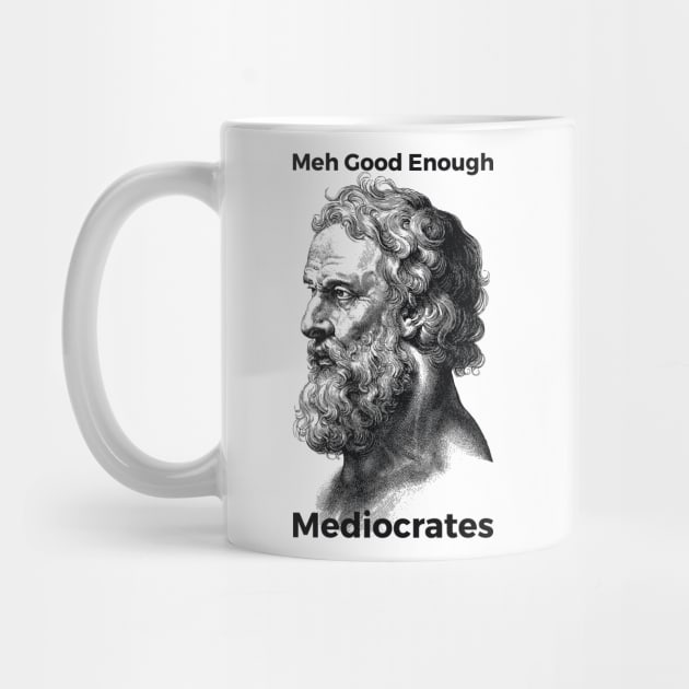 Meh Good Enough Mediocrates Sarcastic Joke by RedYolk